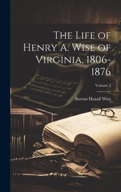 Cover The Life of Henry A. Wise of Virginia, 1806-1876; Volume 2