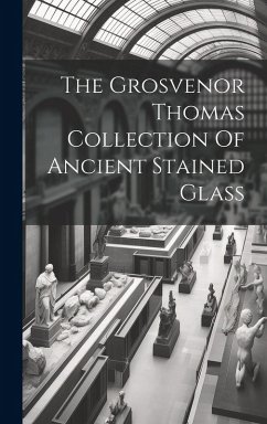 Cover The Grosvenor Thomas Collection Of Ancient Stained Glass