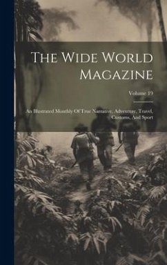 Cover The Wide World Magazine: An Illustrated Monthly Of True Narrative, Adventure, Travel, Customs, And Sport; Volume 19