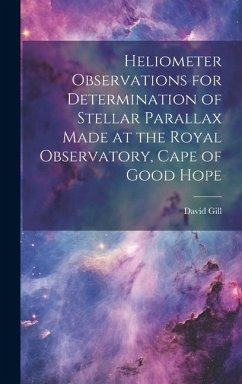 Heliometer Observations for Determination of Stellar Parallax Made at the Royal Observatory, Cape of Good Hope - Gill, David