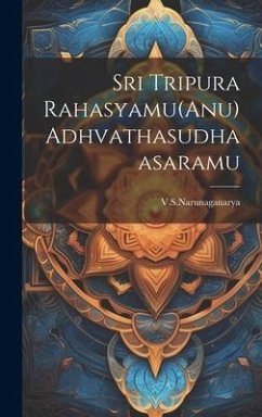 Sri Tripura Rahasyamu(Anu) Adhvathasudhaasaramu - Vsnarunaganarya, Vsnarunaganarya