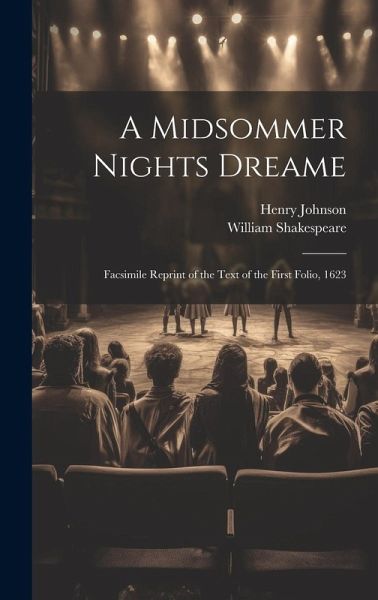 A Midsommer Nights Dreame: Facsimile Reprint of the Text of the First Folio, 1623 A Midsommer Nights Dreame: Facsimile Reprint of the Text of the First Folio, 1623