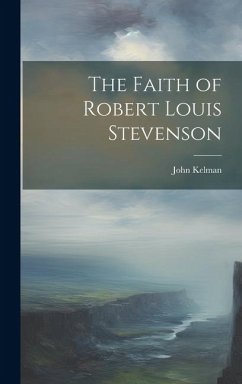 The Faith of Robert Louis Stevenson - Kelman, John