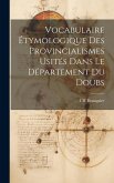 Vocabulaire Étymologique des Provincialismes Usités Dans le Département du Doubs