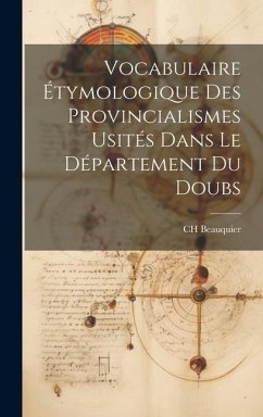 Vocabulaire Étymologique des Provincialismes Usités Dans le Département du Doubs Cover Vocabulaire Étymologique des Provincialismes Usités Dans le Département du Doubs