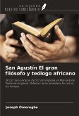 San Agustín El gran filósofo y teólogo africano San Agustín El gran filósofo y teólogo africano