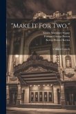 &quote;make It For Two,&quote;: A Musical Comedy