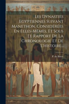 Cover Les Dynasties Egyptiennes Suivant Manethon, Considérées En Elles-mêmes, Et Sous Le Rapport De La Chronologie Et De L'histoire...