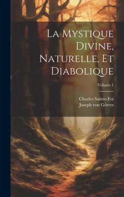 La mystique divine, naturelle, et diabolique; Volume 1 - Sainte-Foi, Charles