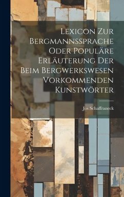 Lexicon Zur Bergmannssprache Oder Populäre Erläuterung Der Beim Bergwerkswesen Vorkommenden Kunstwörter - Schaffraneck, Jos