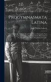 Progymnasmata Latina: Coleccion De Ejercicios Latinos I Castellanos, Destinada a Los Alumnos De La Segunda Clase De Humanidades Del Institut Progymnasmata Latina: Coleccion De Ejercicios Latinos I Castellanos, Destinada a Los Alumnos De La Segunda Clase De Humanidades Del Institut