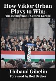How Viktor Orbán Plays to Win How Viktor Orbán Plays to Win