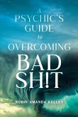 A Psychic's Guide to Overcoming Bad Sh!t