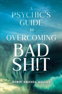 A Psychic's Guide to Overcoming Bad Sh!t - Kelley, Robin Amanda