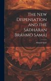 The New Dispensation and the Sádháran Bráhmo Samáj