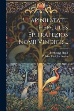 P. Papinii Statii Hercules Epitrapezios Novii Vindicis... - Statius, Publius Papinius; Hand, Ferdinand