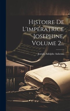 Cover Histoire De L'impératrice Josephine, Volume 2...