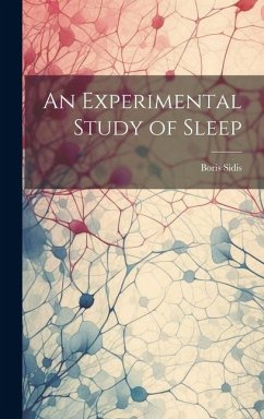 An Experimental Study of Sleep - Sidis, Boris An Experimental Study of Sleep - Sidis, Boris