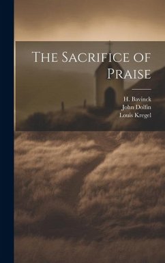 The Sacrifice of Praise - Dolfin, John; Bavinck, H.