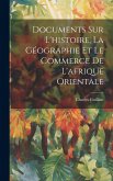 Documents Sur L'histoire, La Géographie Et Le Commerce De L'afrique Orientale Documents Sur L'histoire, La Géographie Et Le Commerce De L'afrique Orientale