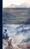 The Essential Man: A Monograph On Personal Immortality In The Light Of Reason