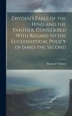 Dryden's Fable of the Hind and the Panther, Considered With Regard to the Ecclesiastical Policy of James the Second