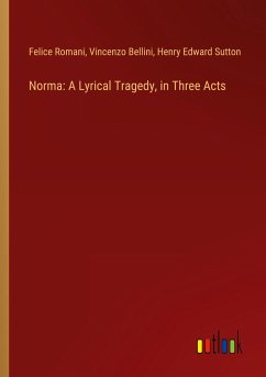 Norma: A Lyrical Tragedy, in Three Acts