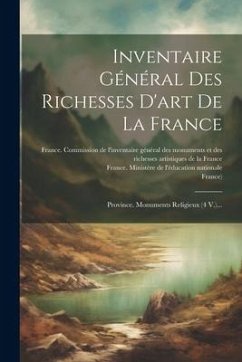 Inventaire Général Des Richesses D'art De La France: Province. Monuments Religieux (4 V.)...