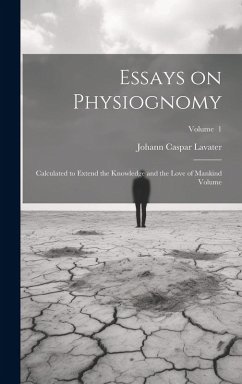 Cover Essays on Physiognomy; Calculated to Extend the Knowledge and the Love of Mankind Volume; Volume 1