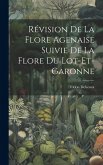 Révision De La Flore Agenaise Suivie De La Flore Du Lot-Et-Garonne Révision De La Flore Agenaise Suivie De La Flore Du Lot-Et-Garonne