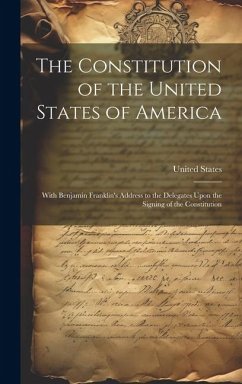 Cover The Constitution of the United States of America: With Benjamin Franklin's Address to the Delegates Upon the Signing of the Constitution
