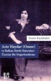 Aziz Haydar Omur ve Balkan Harbi Hatiralari Üzerine Bir Degerlendirme