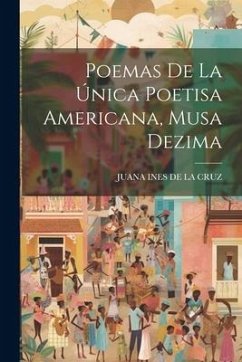 Poemas De La Única Poetisa Americana, Musa Dezima