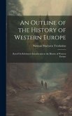 An Outline of the History of Western Europe: Based On Robinson's Introduction to the History of Western Europe An Outline of the History of Western Europe: Based On Robinson's Introduction to the History of Western Europe