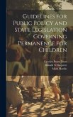 Guidelines for Public Policy and State Legislation Governing Permanence for Children