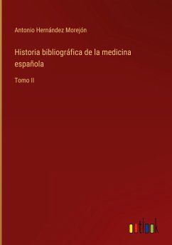 Historia bibliográfica de la medicina española - Hernández Morejón, Antonio