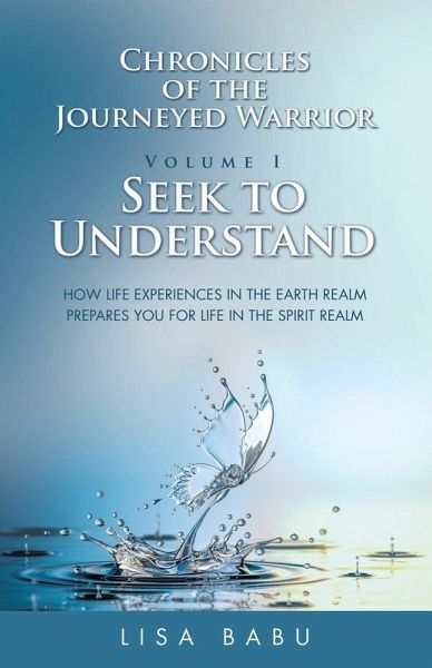 Chronicles of the Journeyed Warrior Volume I Seek to Understand Chronicles of the Journeyed Warrior Volume I Seek to Understand