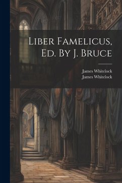 Liber Famelicus, Ed. By J. Bruce - Whitelock, James