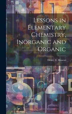 Lessons in Elementary Chemistry, Inorganic and Organic