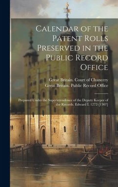 Calendar of the Patent Rolls Preserved in the Public Record Office: Prepared Under the Superintendence of the Deputy Keeper of the Records. Edward I.