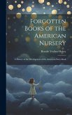 Forgotten Books of the American Nursery: A History of the Development of the American Story-Book