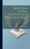 Beati Petri Canisii, Societatis Iesu, Epistulae et acta; Volume 1