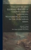 The Letters and Journal (1848-49) of Count Charles Leiningen-Westerburg, General in the Hungarian Army;