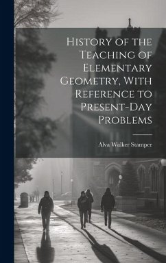 History of the Teaching of Elementary Geometry, With Reference to Present-day Problems - Stamper, Alva Walker