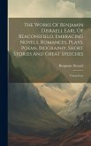 The Works Of Benjamin Disraeli, Earl Of Beaconsfield, Embracing Novels, Romances, Plays, Poems, Biography, Short Stories And Great Speeches: Vivian Gr