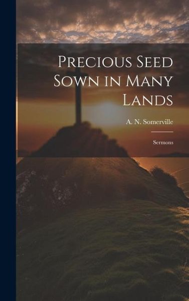 Precious Seed Sown in Many Lands: Sermons Precious Seed Sown in Many Lands: Sermons