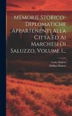 Memorie Storico-diplomatiche Appartenenti Alla Città Ed Ai Marchesi Di Saluzzo, Volume 1...