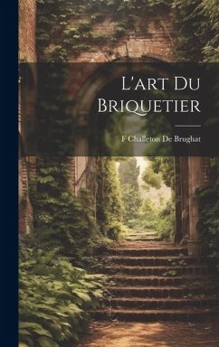 L'art Du Briquetier - De Brughat, F. Challeton