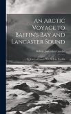 An Arctic Voyage to Baffin's Bay and Lancaster Sound: In Search of Friends With Sir John Franklin