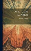And Judas Iscariot: Together with other evangelistic addresses And Judas Iscariot: Together with other evangelistic addresses